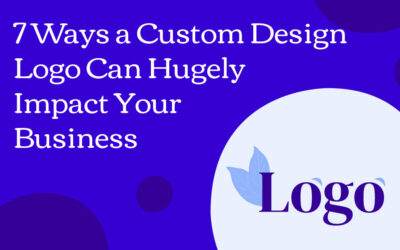7 Ways a Custom Design Logo Can Hugely Impact Your Business