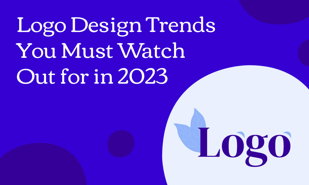 Logo Design Trends You Must Watch Out for in 2023